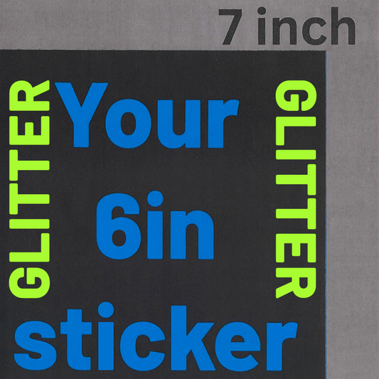 6in Custom Stickers GLITTER