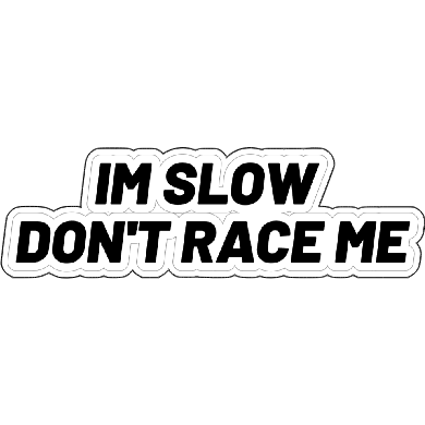 "Im Slow Don't Race Me" Funny Car Decal - L3B LABSWhite5 Inch